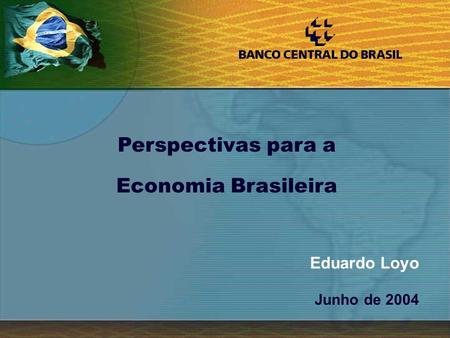 1 Eduardo Loyo Junho de 2004 Perspectivas para a Economia Brasileira.