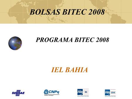 BOLSAS BITEC 2008 PROGRAMA BITEC 2008 IEL BAHIA. Conceitos / Objetivos O Projeto em questão tem por objetivo “descrever, equacionar ou resolver questões.