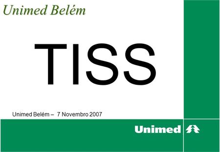 Unimed Belém TISS Unimed Belém – 7 Novembro 2007.
