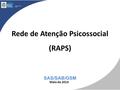 Rede de Atenção Psicossocial (RAPS) SAS/SAB/GSM