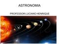 ASTRONOMIA PROFESSOR LUCIANO HENRIQUE. SISTEMA SOLAR.
