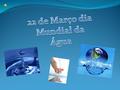 22 de Março dia Mundial da Água
