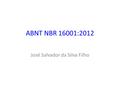 ABNT NBR 16001:2012 José Salvador da Silva Filho.