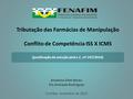(positivação de solução pela L.C. nº 147/2014) Tributação das Farmácias de Manipulação Conflito de Competência ISS X ICMS Anselmo Zilet Abreu Íris Andrade.