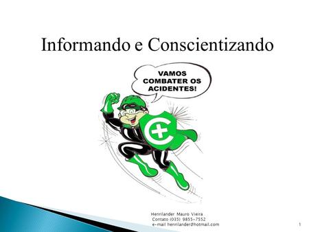 Informando e Conscientizando 1 Henrilander Mauro Vieira Contato (035) 9855-7552