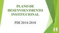 PLANO DE DESENVOLVIMENTO INSTITUCIONAL PDI 2014-2018.