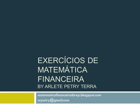 Exercícios de Matemática Financeira by Arlete Petry Terra
