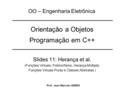 Orientação a Objetos - Programação em C++ Slides 11: Herança et al. (Funções Virtuais, Polimorfismo, Herança Múltipla, Funções Virtuais Puras e Classes.