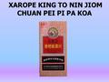 XAROPE KING TO NIN JIOM CHUAN PEI PI PA KOA