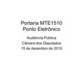 Portaria MTE1510 Ponto Eletrônico Audiência Pública Câmara dos Deputados 15 de dezembro de 2010.