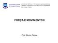 FORÇA E MOVIMENTO II Prof. Bruno Farias