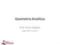 1 Geometria Analítica Prof. Paulo Salgado