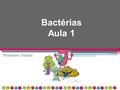 Bactérias Aula 1 Professora Natália. A célula bacteriana Micro-organismos unicelulares Procariontes Isoladas ou colônias 4 componentes fundamentais.