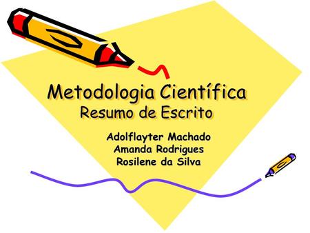 Metodologia Científica Resumo de Escrito Adolflayter Machado Amanda Rodrigues Rosilene da Silva.