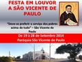 FESTA EM LOUVOR A SÃO VICENTE DE PAULO “Deve-se preferir o serviço dos pobres acima de tudo” – São Vicente de Paulo De 19 à 28 de Setembro 2014 Paróquia.