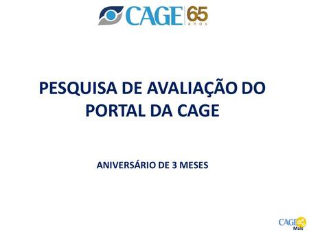PESQUISA DE AVALIAÇÃO DO PORTAL DA CAGE ANIVERSÁRIO DE 3 MESES.