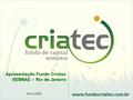 Abril 2008 Apresentação Fundo Criatec SEBRAE – Rio de Janeiro.