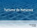 Turismo de Natureza Por: Rui Sousa G. Leitão.