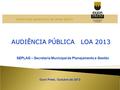 AUDIÊNCIA PÚBLICA LOA 2013 SEPLAG – Secretaria Municipal de Planejamento e Gestão Ouro Preto, Outubro de 2013.