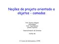 Noções de projeto orientado a objetos - camadas Prof. Gustavo Wagner (alterações) Prof. Tiago Massoni (Slides originais) Desenvolvimento de Sistemas FATEC-PB.