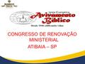 CONGRESSO DE RENOVAÇÃO MINISTERIAL ATIBAIA – SP.