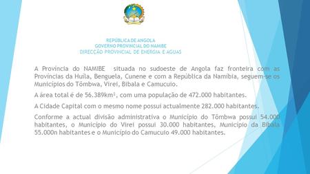 REPÚBLICA DE ANGOLA GOVERNO PROVINCIAL DO NAMIBE DIRECÇÃO PROVINCIAL DE ENERGIA E AGUAS A Província do NAMIBE situada no sudoeste de Angola faz fronteira.