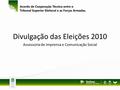 Divulgação das Eleições 2010 Assessoria de Imprensa e Comunicação Social.