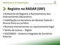 Registro no RADAR (SRF)  Ambiente de Registro e Rastreamento dos Intervenientes Aduaneiros. Habilitação na Secretaria da Receita Federal – Pessoa física.