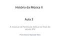 História da Música II Aula 3 A música na Península Itálica no final do século XIV Prof. Diósnio Machado Neto.