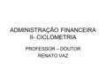 ADMINISTRAÇÃO FINANCEIRA II- CICLOMETRIA