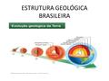 ESTRUTURA GEOLÓGICA BRASILEIRA. As rochas da crosta terrestre estão em constante processo de transformação, sendo modificadas pela ação erosiva de agentes.