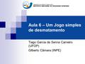 Aula 6 – Um Jogo simples de desmatamento Tiago Garcia de Senna Carneiro (UFOP) Gilberto Câmara (INPE)