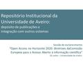 Repositório Institucional da Universidade de Aveiro: depósito de publicações e integração com outros sistemas Sessão de esclarecimento “Open Access no.