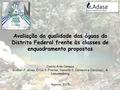 Avaliação da qualidade das águas do Distrito Federal frente às classes de enquadramento propostas Camila Aida Campos Welber F. Alves, Érica Y. Freitas,