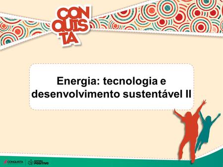 Energia: tecnologia e desenvolvimento sustentável II.