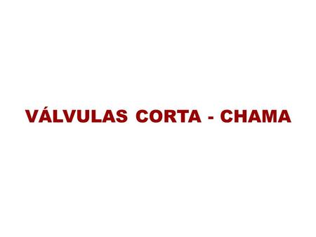 4/28/2017 VÁLVULAS CORTA - CHAMA.