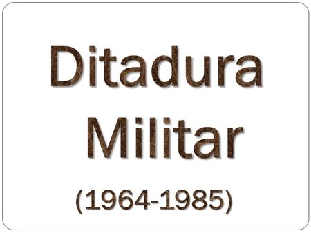 Ditadura Militar (1964-1985).