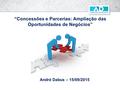 André Dabus – 15/09/2015 “Concessões e Parcerias: Ampliação das Oportunidades de Negócios”