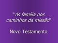 “As família nos caminhos da missão” Novo Testamento.