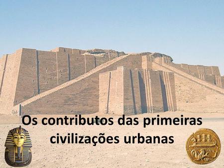 Os contributos das primeiras civilizações urbanas