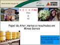 Ademar Moreira Pires Articulador RECAF/MG Gestor PAA & AE ASMEC/CADRUS Papel da Ater, metas e resultados em Minas Gerais R. E. C. A. F/MG PAA & AE.