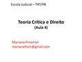 Teoria Crítica e Direito (Aula 4) Mariana Pimentel Escola Judicial – TRT/PB.