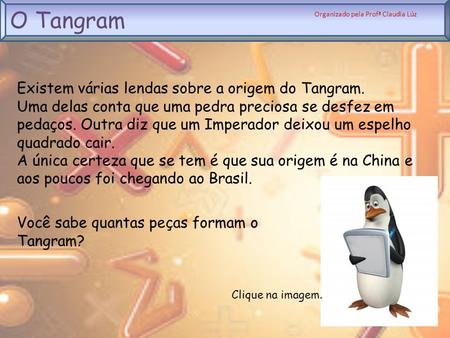 O Tangram Existem várias lendas sobre a origem do Tangram.