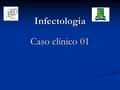 Infectologia Caso clínico 01. Caso: ASF, 10 anos, masculino. HMA: Febre elevada(39,5C), cefaléia holocraniana e vômitos frequentes e espontâneos há 2.