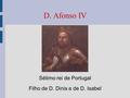 Sétimo rei de Portugal Filho de D. Dinis e de D. Isabel