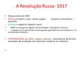 A Revolução Russa- 1917 Rússia antes de 1905 Política=Império russo: várias nações - Governo autocrático – absoluto Economia=agrária-trabalho servil MAS,