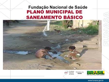 Fundação Nacional de Saúde www.funasa.gov.br PLANO MUNICIPAL DE SANEAMENTO BÁSICO.