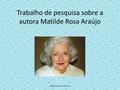 Trabalho de pesquisa sobre a autora Matilde Rosa Araújo Margarida Lopes Ferreira.