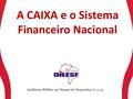 A CAIXA e o Sistema Financeiro Nacional Audiência Pública na Câmara do Deputados 17.11.15.