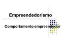Empreendedorismo Comportamento empreendedor. Perfil do Empreendedor A proporção de mulheres entre os empreendedores brasileiros é uma das mais altas entre.
